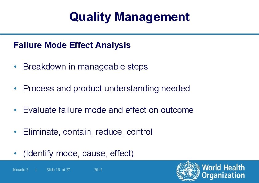 Quality Management Failure Mode Effect Analysis • Breakdown in manageable steps • Process and