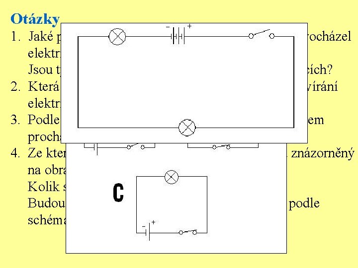 Otázky 1. Jaké podmínky musí být splněny, aby obvodem procházel elektrický proud (2)? Jsou