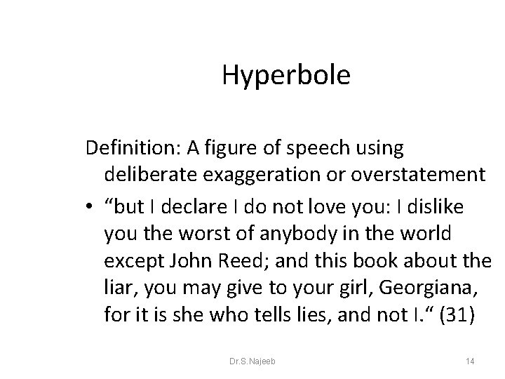 Hyperbole Definition: A figure of speech using deliberate exaggeration or overstatement • “but I