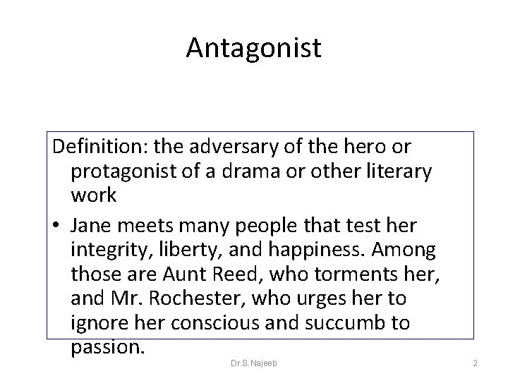 Antagonist Definition: the adversary of the hero or protagonist of a drama or other