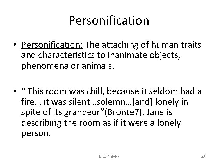 Personification • Personification: The attaching of human traits and characteristics to inanimate objects, phenomena