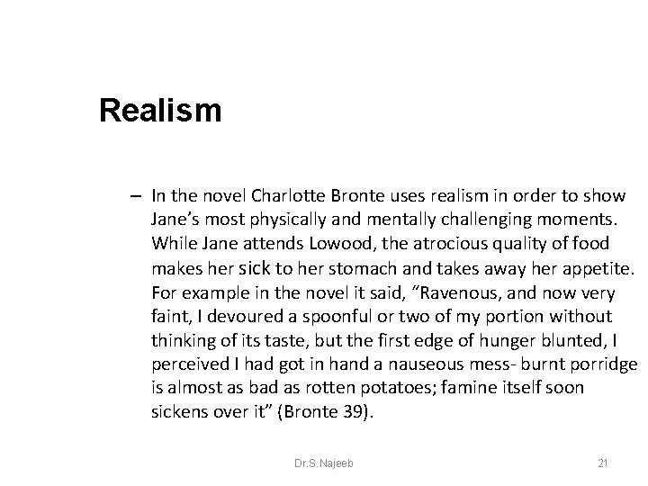 Realism – In the novel Charlotte Bronte uses realism in order to show Jane’s