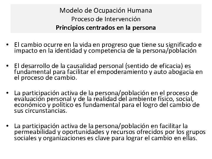 Modelo de Ocupación Humana Proceso de Intervención Principios centrados en la persona • El