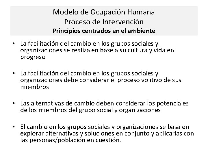 Modelo de Ocupación Humana Proceso de Intervención Principios centrados en el ambiente • La