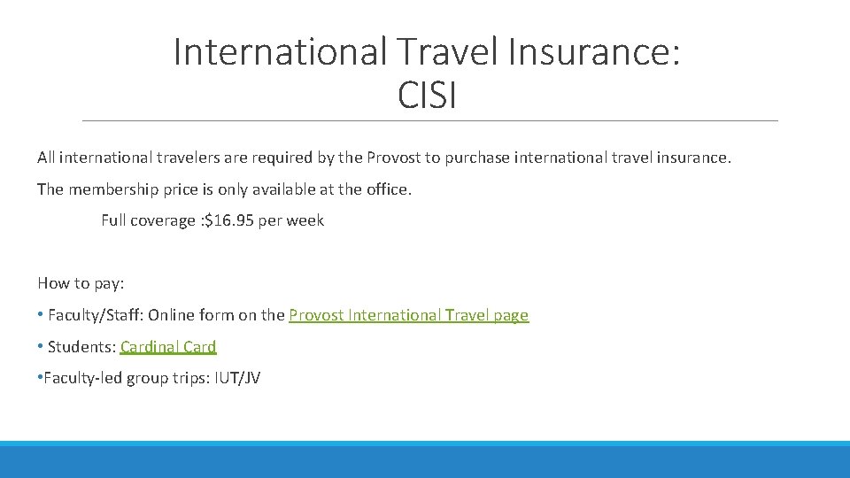 International Travel Insurance: CISI All international travelers are required by the Provost to purchase