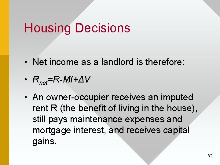 Housing Decisions • Net income as a landlord is therefore: • Rnet=R-MI+ΔV • An