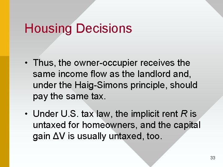 Housing Decisions • Thus, the owner-occupier receives the same income flow as the landlord