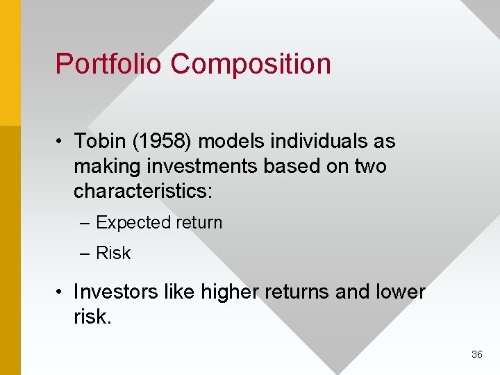 Portfolio Composition • Tobin (1958) models individuals as making investments based on two characteristics: