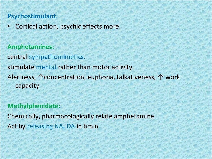 Psychostimulant: • Cortical action, psychic effects more. Amphetamines: central sympathomimetics. stimulate mental rather than