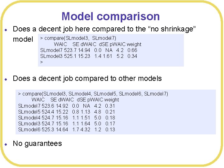 Model comparison l Does a decent job here compared to the “no shrinkage” model