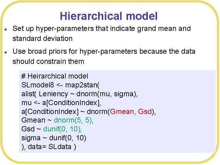 Hierarchical model l l Set up hyper-parameters that indicate grand mean and standard deviation