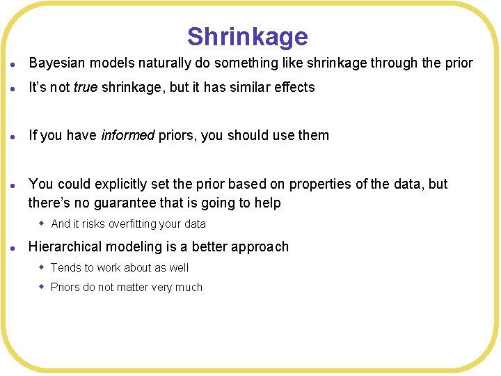 Shrinkage l Bayesian models naturally do something like shrinkage through the prior l It’s