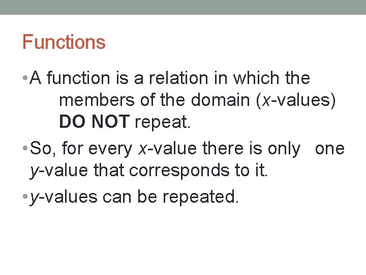 Functions • A function is a relation in which the members of the domain