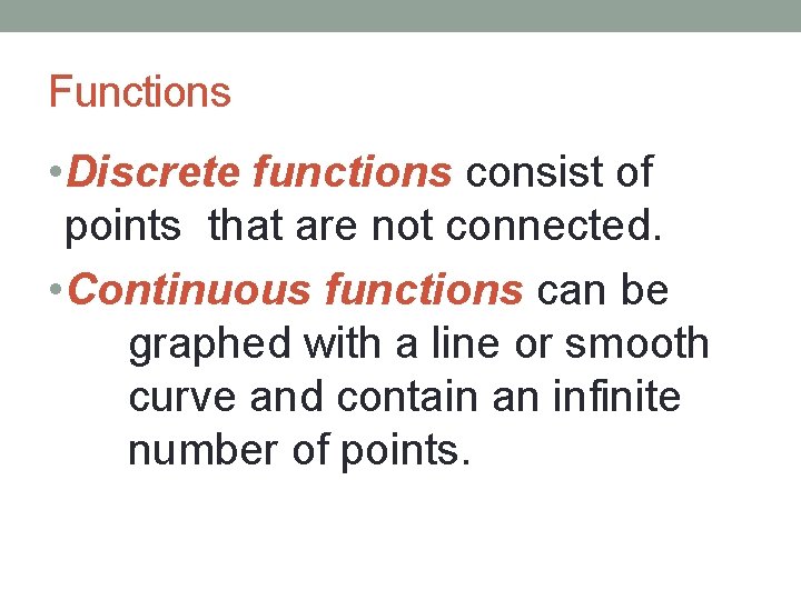 Functions • Discrete functions consist of points that are not connected. • Continuous functions