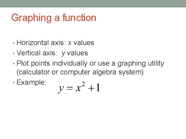 Graphing a function • Horizontal axis: x values • Vertical axis: y values •