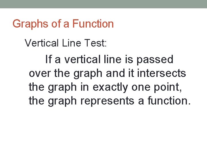 Graphs of a Function Vertical Line Test: If a vertical line is passed over