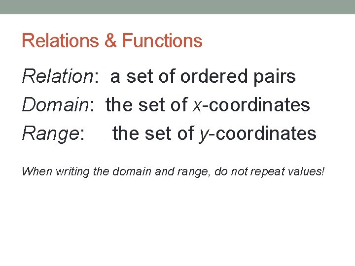 Relations & Functions Relation: a set of ordered pairs Domain: the set of x-coordinates