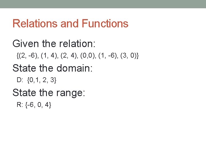 Relations and Functions Given the relation: {(2, -6), (1, 4), (2, 4), (0, 0),