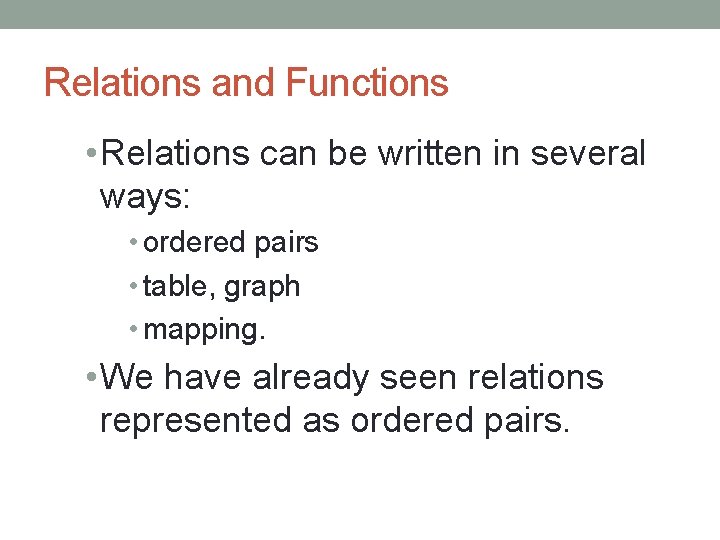 Relations and Functions • Relations can be written in several ways: • ordered pairs
