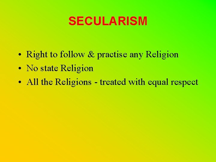 SECULARISM • Right to follow & practise any Religion • No state Religion •