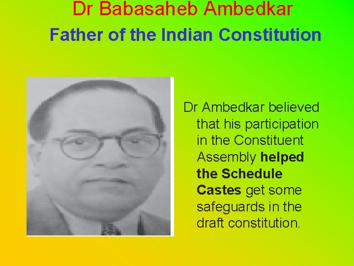Dr Babasaheb Ambedkar Father of the Indian Constitution Dr Ambedkar believed that his participation