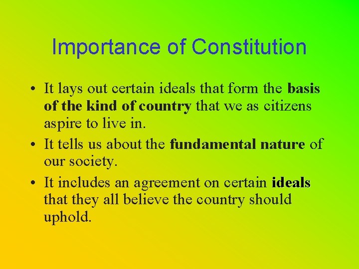 Importance of Constitution • It lays out certain ideals that form the basis of