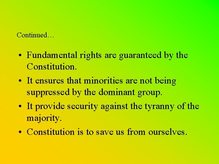 Continued… • Fundamental rights are guaranteed by the Constitution. • It ensures that minorities