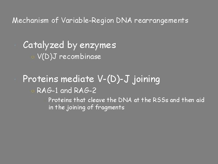 Mechanism of Variable-Region DNA rearrangements Catalyzed by enzymes ○ V(D)J recombinase Proteins mediate V-(D)-J