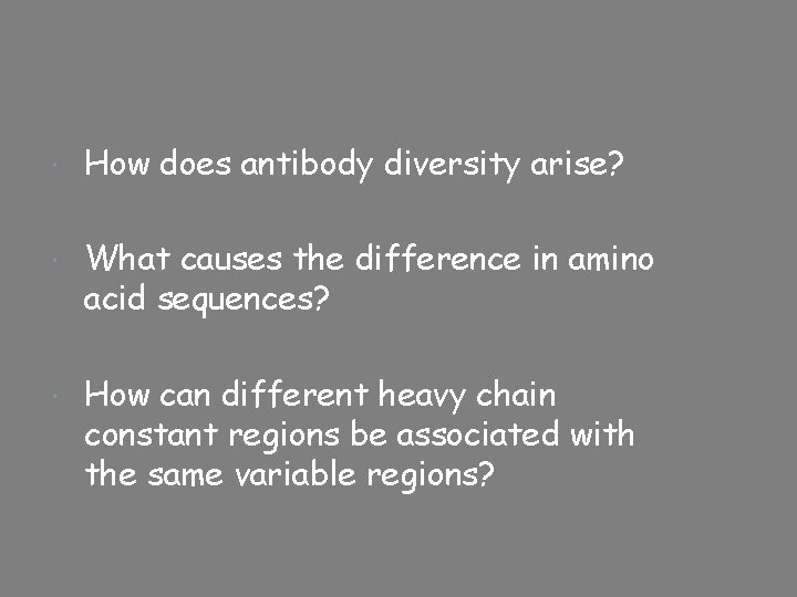  How does antibody diversity arise? What causes the difference in amino acid sequences?