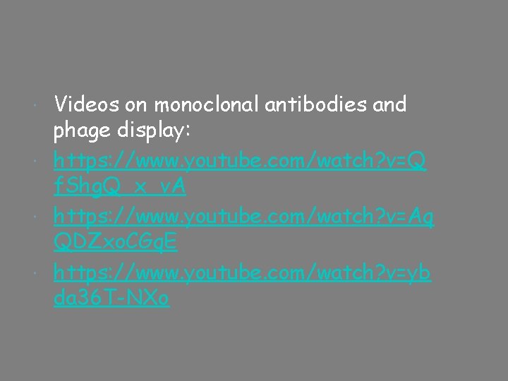Videos on monoclonal antibodies and phage display: https: //www. youtube. com/watch? v=Q f. Shg.