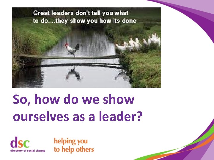 So, how do we show ourselves as a leader? 