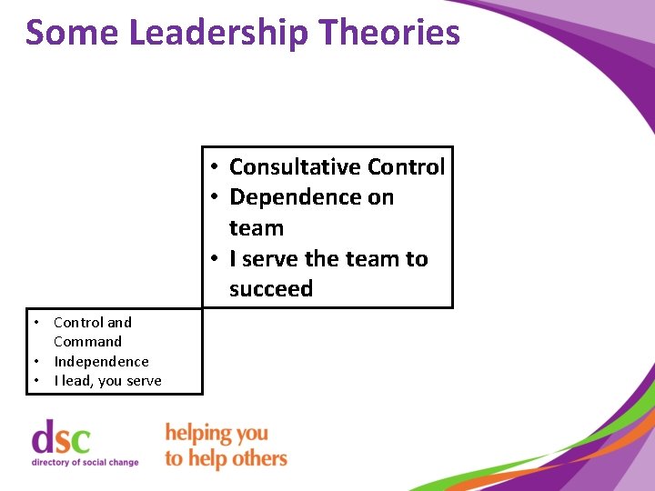 Some Leadership Theories • Consultative Control • Dependence on team • I serve the