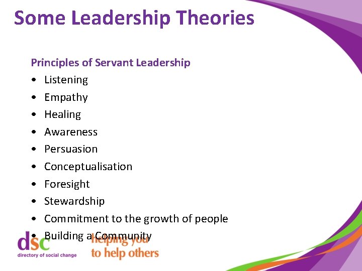 Some Leadership Theories Principles of Servant Leadership • Listening • Empathy • Healing •