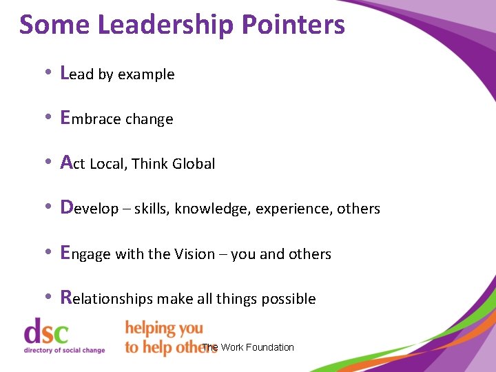 Some Leadership Pointers • Lead by example • Embrace change • Act Local, Think