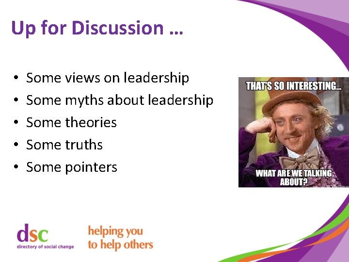 Up for Discussion … • • • Some views on leadership Some myths about