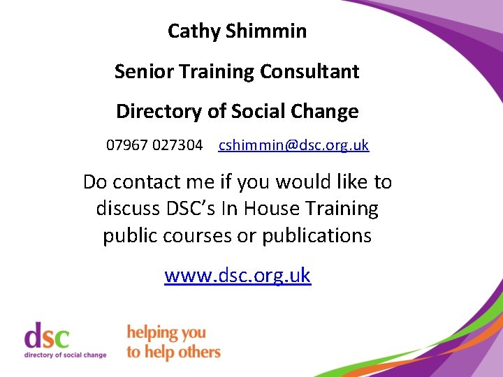 Cathy Shimmin Senior Training Consultant Directory of Social Change 07967 027304 cshimmin@dsc. org. uk