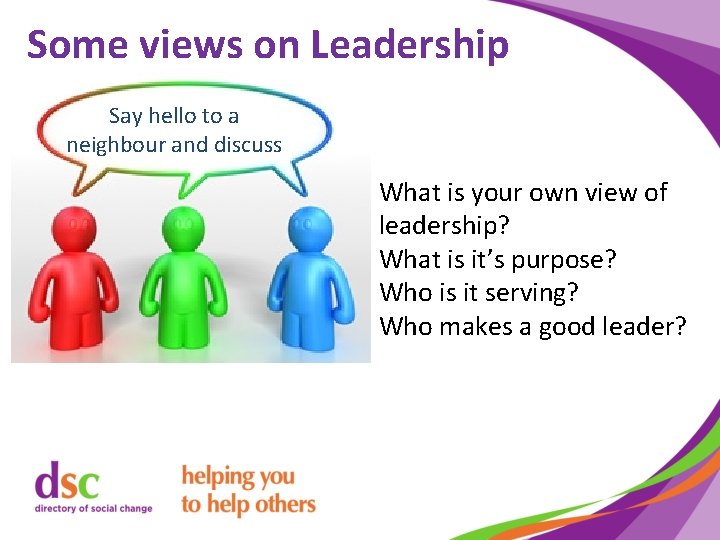 Some views on Leadership Say hello to a neighbour and discuss What is your