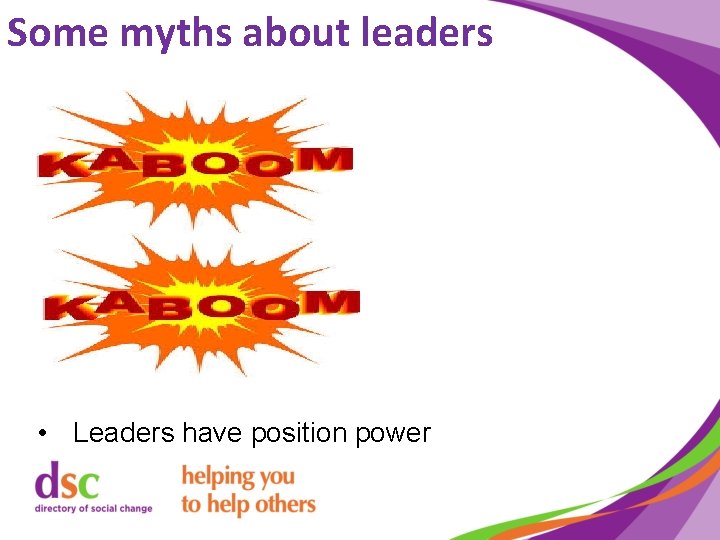 Some myths about leaders • Leaders have position power 