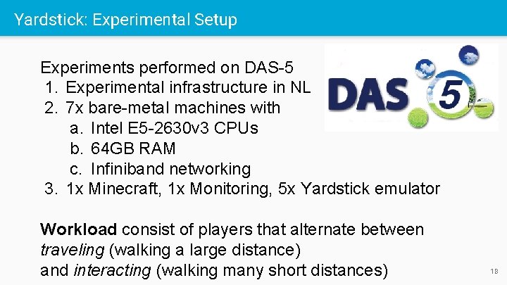 Yardstick: Experimental Setup Experiments performed on DAS-5 1. Experimental infrastructure in NL 2. 7