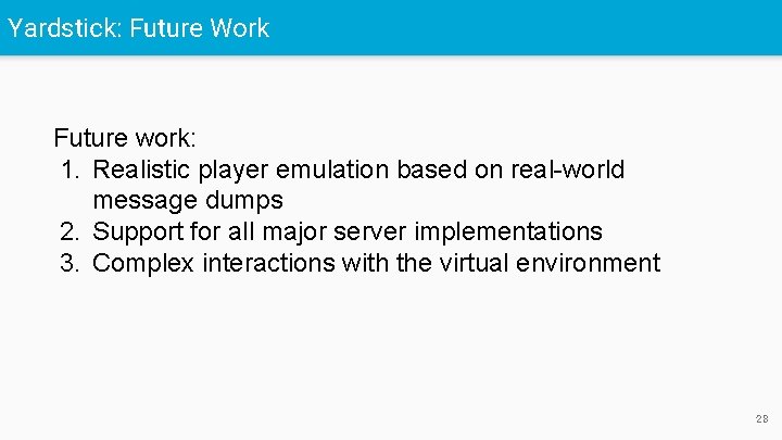 Yardstick: Future Work Future work: 1. Realistic player emulation based on real-world message dumps