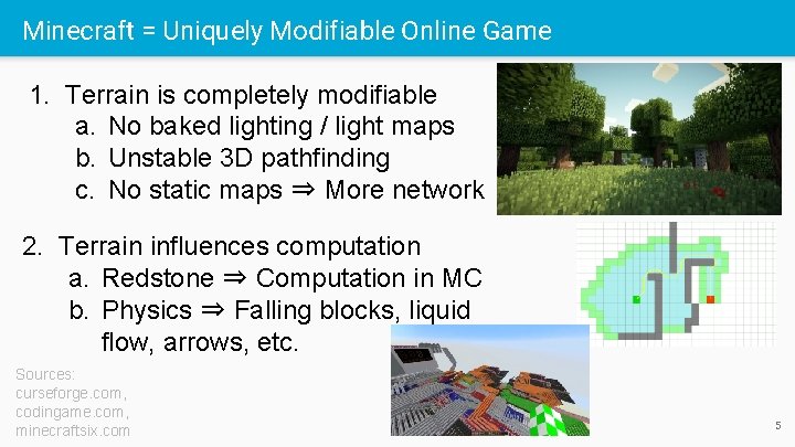 Minecraft = Uniquely Modifiable Online Game 1. Terrain is completely modifiable a. No baked