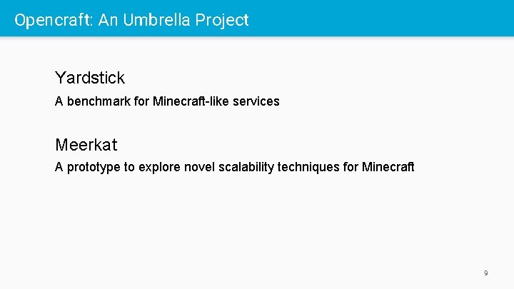 Opencraft: An Umbrella Project Yardstick A benchmark for Minecraft-like services Meerkat A prototype to