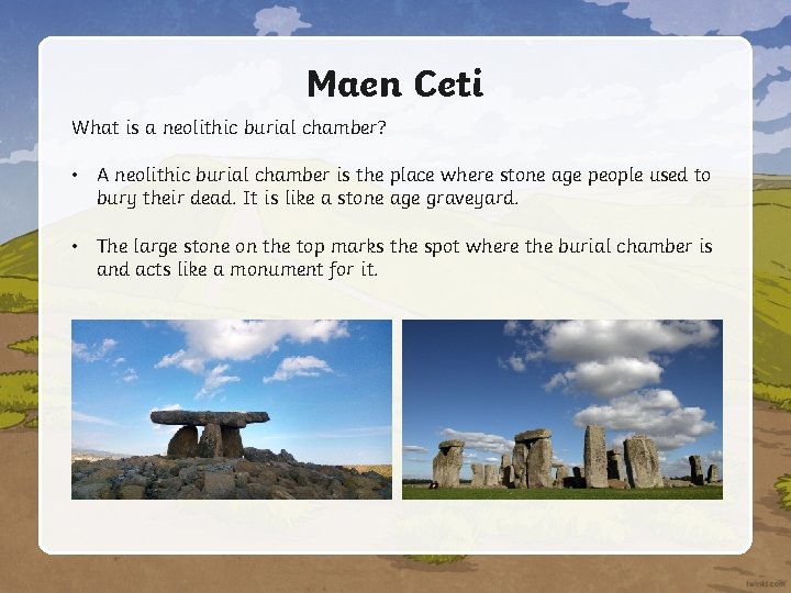 Maen Ceti What is a neolithic burial chamber? • A neolithic burial chamber is