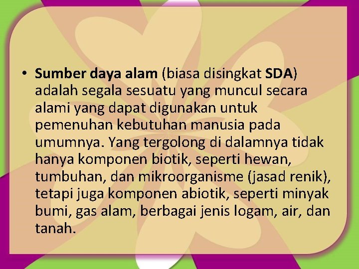  • Sumber daya alam (biasa disingkat SDA) adalah segala sesuatu yang muncul secara