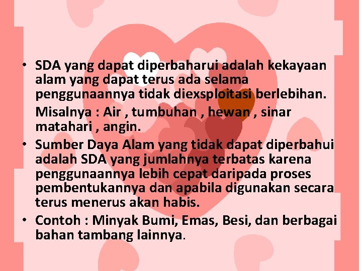  • SDA yang dapat diperbaharui adalah kekayaan alam yang dapat terus ada selama