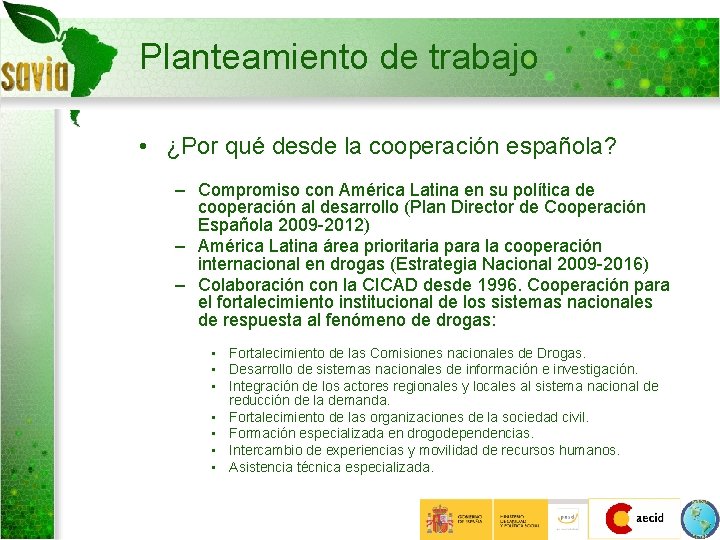 Planteamiento de trabajo • ¿Por qué desde la cooperación española? – Compromiso con América