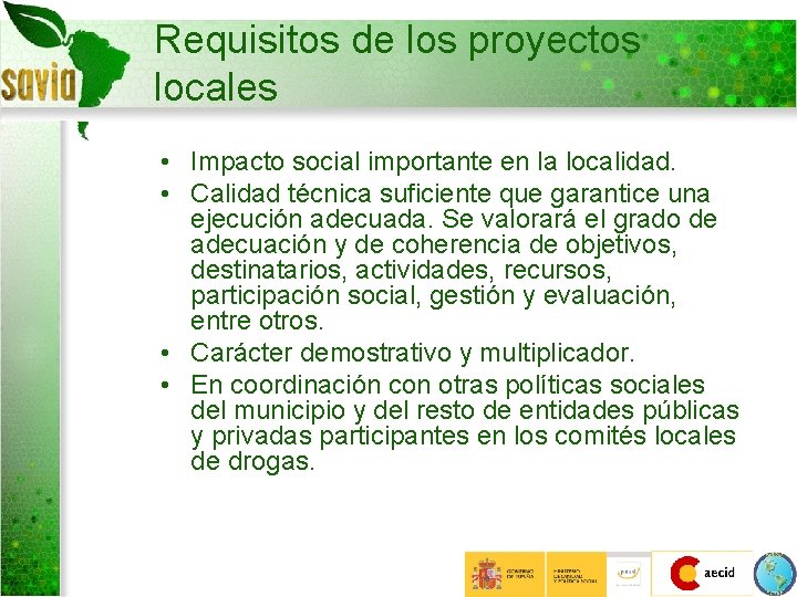 Requisitos de los proyectos locales • Impacto social importante en la localidad. • Calidad