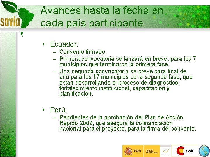 Avances hasta la fecha en cada país participante • Ecuador: – Convenio firmado. –