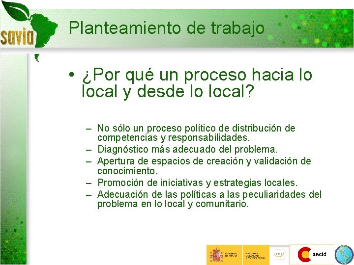 Planteamiento de trabajo • ¿Por qué un proceso hacia lo local y desde lo