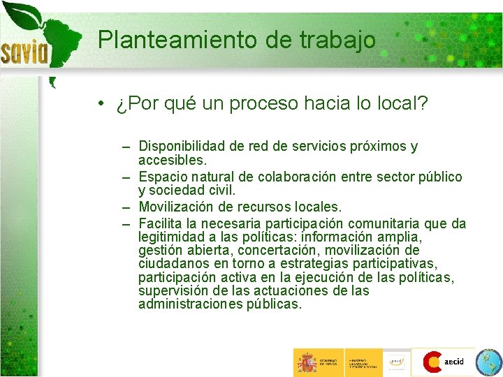 Planteamiento de trabajo • ¿Por qué un proceso hacia lo local? – Disponibilidad de